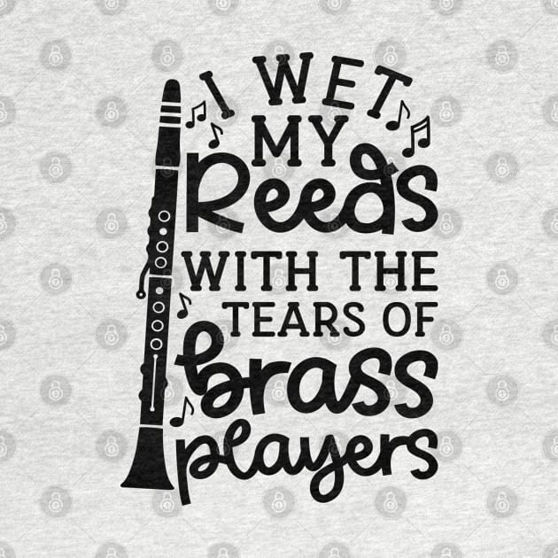 I Wet My Reed With The Tears Of Brass Players Clarinet Marching Band Cute Funny by GlimmerDesigns